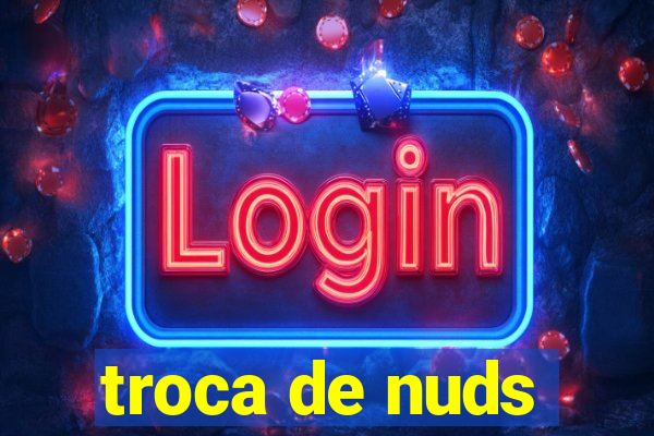 troca de nuds